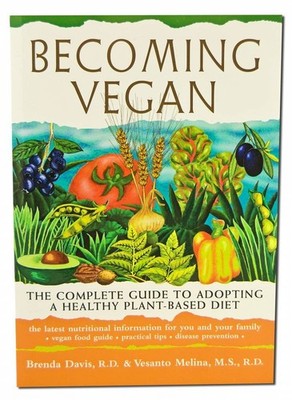 Becoming Vegan: The Complete Guide to Adopting a Healthy Plant-Based Diet
