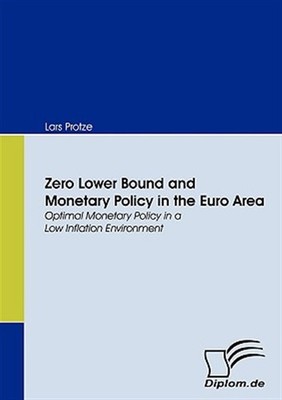 Zero Lower Bound and Monetary Policy in the Euro Area, Paperback by Protze, L...