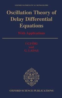 Oscillation Theory of Delay Differential Equations - 9780198535829