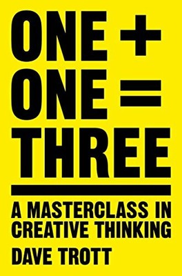 One Plus One Equals Three: A Masterclass in Creative T by Trott, Dave 1447287053