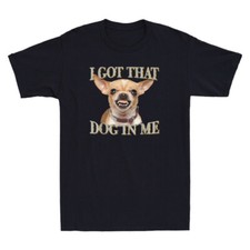 I Got That Dog In Me Funny Dog Chihuahua Meme Humor Quote Vintage Men's T-Shirt