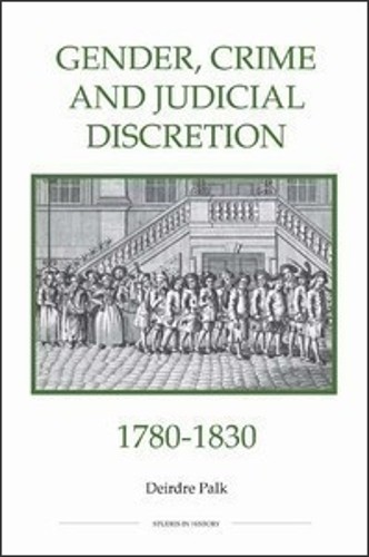 Gender, Crime and Judicial Discretion, 1780-1830 by Deirdre Palk - 9780861932825