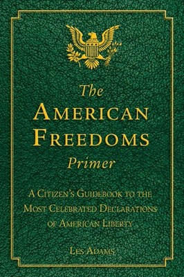 The American Freedoms Primer: A Citizen's Guidebook to the Most Celebrated Decla