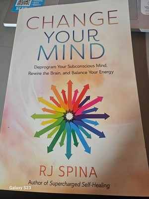 Change Your Mind: Deprogram Your Subconscious Mind, Rewire the Brain, and 