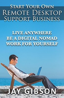 Remote Desktop Support Business: Start & Work Anywhere as a Digital Nomad!
