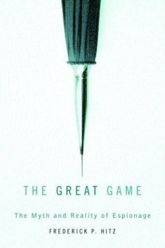 The Great Game: The Myth and Reality of Espionage by Frederick Hitz (Hardcover) - Imagen 1 de 1