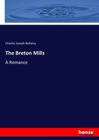 The Breton Mills A Romance Charles Joseph Bellamy Taschenbuch 468 S. Englisch
