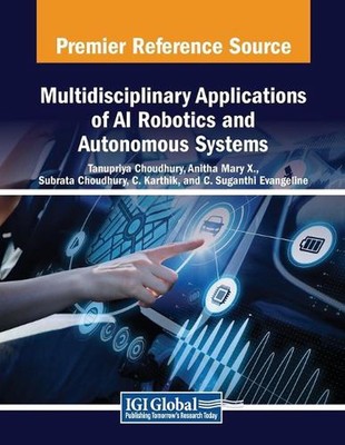 Multidisciplinary Applications of AI Robotics and Autonomous Systems by Tanupriy
