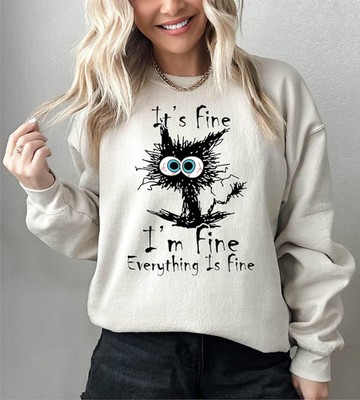 Its Fine Im Fine Everything Is Fine Sweatshirt Funny