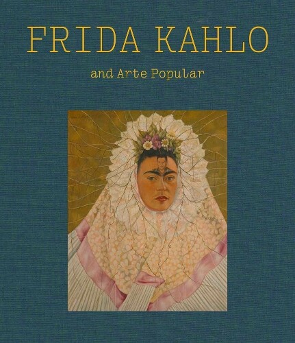 Frida Kahlo Frida Kahlo and Arte Popular (Hardback)