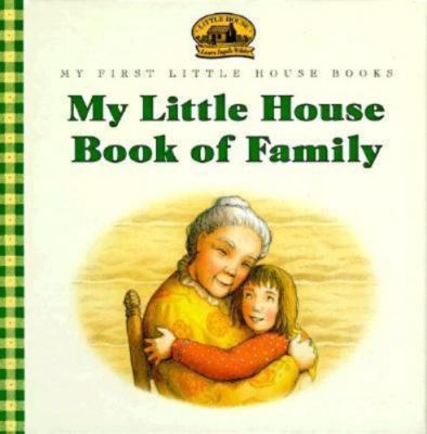 My Little House Book of Family by Laura Ingalls Wilder; Renee Graef