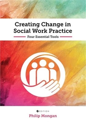 Creating Change in Social Work Practice: Four Essential Tools (Paperback or Soft
