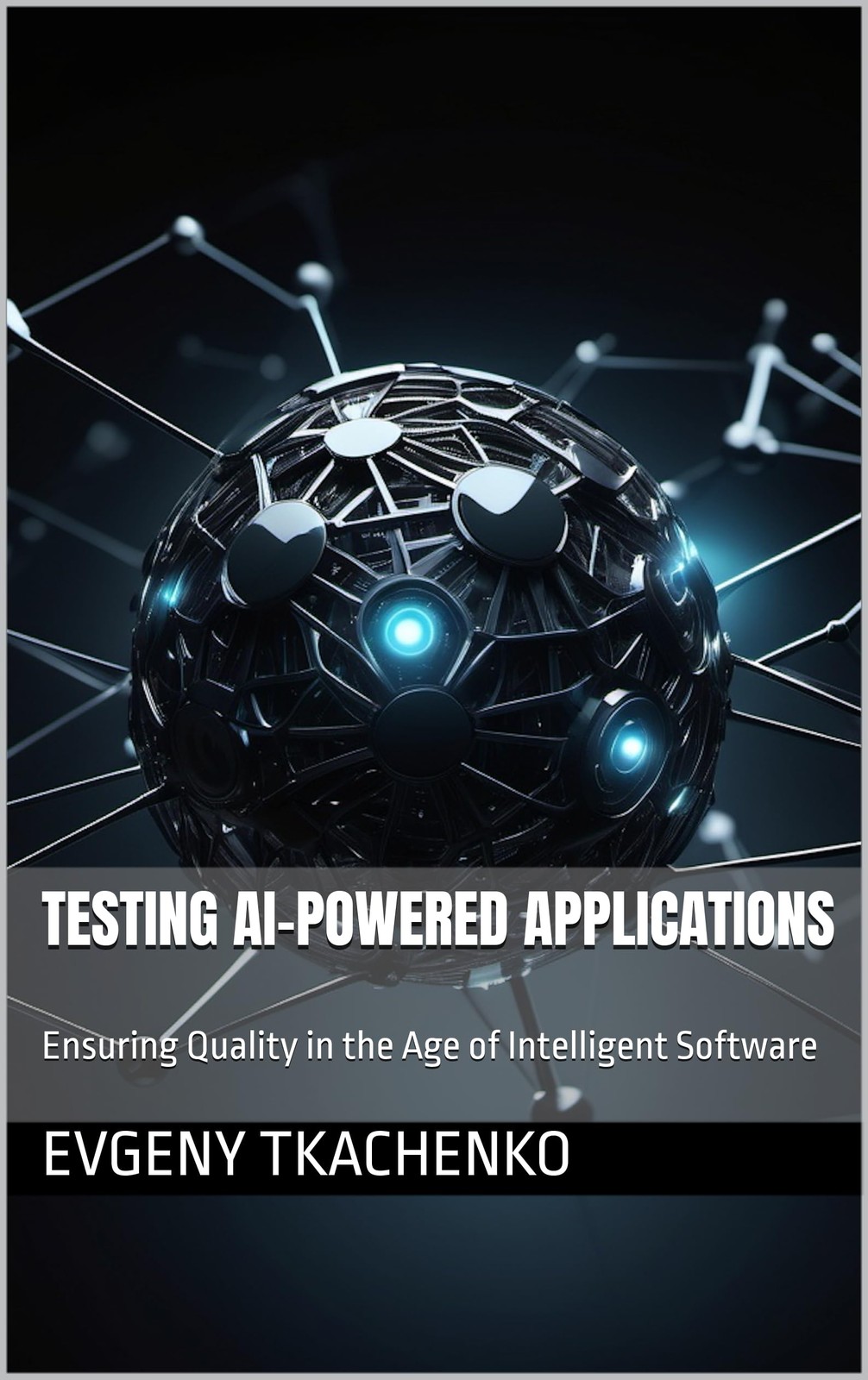 Evgeny Tkachenk Testing AI-Powered Applications: Ensuring Quality in (Tascabile)