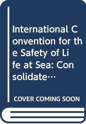 International Convention for the Safety of Life at Sea: Consolidated text of...