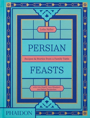Leila Taghinia-Milani Heller Persian Feasts