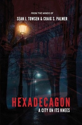 Hexadecagon: A City on its Knees by Sean J. Towsen Paperback Book