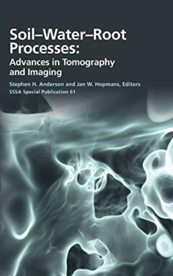 Soil- Water- Root Processes: Advances in Tomography and - Hardback NEW Anderson,