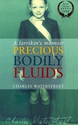 Precious Bodily Fluids: A Larrikin's Memoir by Waterstreet, Charles 0747273758