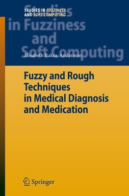 Fuzzy and Rough Techniques in Medical Diagnosis and Medication. [Studies in Fuzz