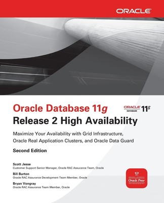Oracle Database 11g Release 2 High Availability: Maximize Your Availability ...