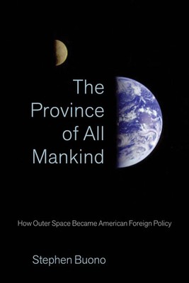 The Province of All Mankind | How Outer Space Became American Foreign Policy