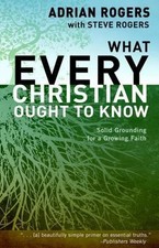 What Every Christian Ought to Know by Rogers, Adrian; Rogers, Steve