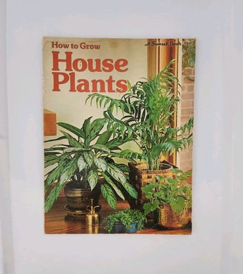 HOW TO GROW HOUSE PLANTS - A Sunset Book (1975, Illustrated Paperback Book)