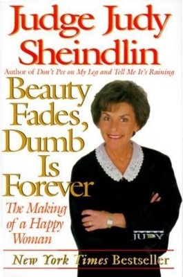 Judy Sheindlin Beauty Fades, Dumb is Forever (Taschenbuch)