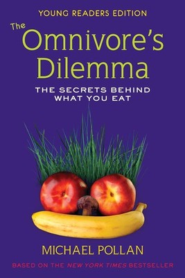 The Omnivore's Dilemma: The Secrets Behind What You Eat, Young Readers Editi...