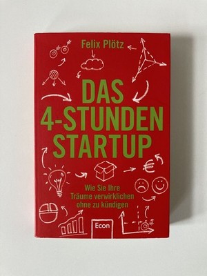 Das 4-Stunden-Startup: Wie Sie Ihre Träume verwirklichen, ohne zu kündigen | Fel