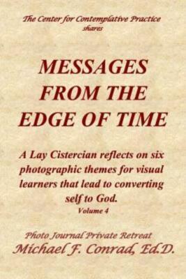 Messages From The Edge Of Time: A Lay Cistercian Reflects On Five Photograp...