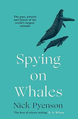Spying on Whales: The Past, Present and Future of the World's Largest Animals...