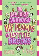 The Majorly Awkward BFF Dramas of Lottie Brooks: 6-Kirby, Katie 