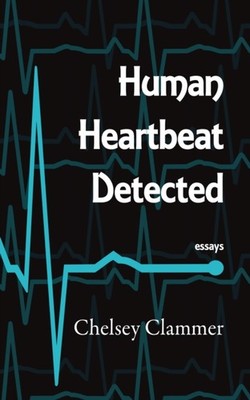 Human Heartbeat Detected by Chelsey Clammer (Paperback Book)