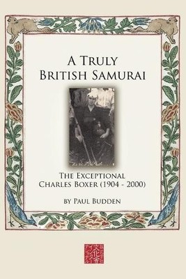 Paul Budden A Truly British Samurai-the Exceptional Charles Boxer  (Taschenbuch)