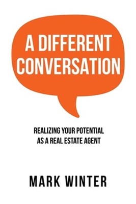 A Different Conversation: Realizing Your Potential as a Real Estate Agent, Br...