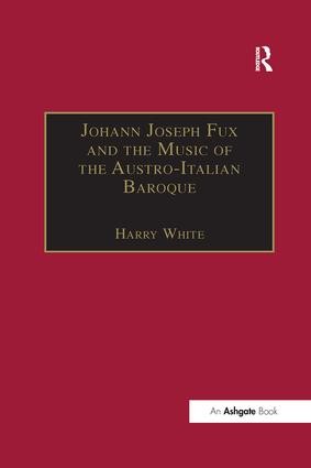 Johann Joseph Fux and the Music of the Austro-Italian Baroque