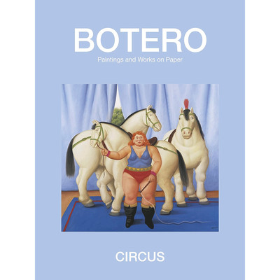 Circus: Paintings and Drawings: Paintings & Drawings Fernando Botero