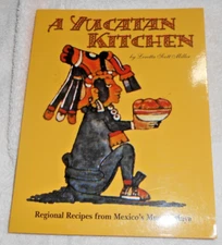Yucatan Kitchen : Regional Recipes from Mexico's Mundo Maya by Loretta Miller...