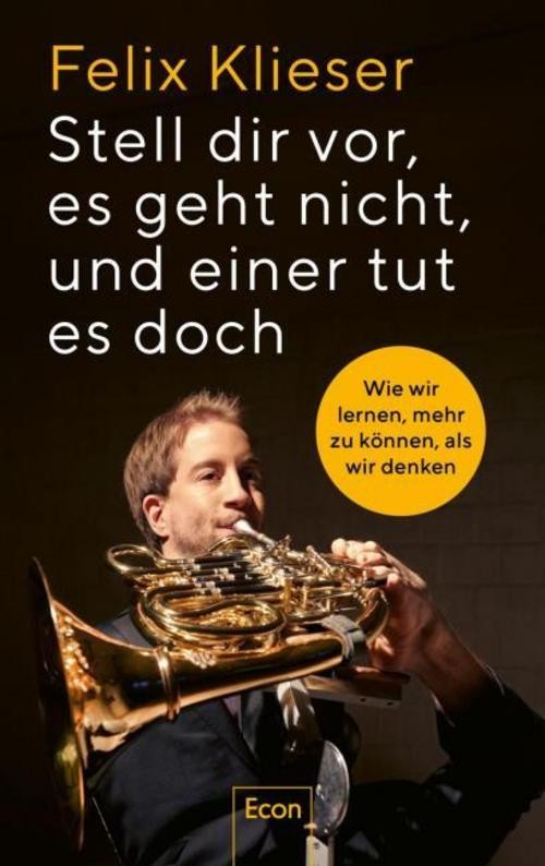 Stell dir vor, es geht nicht, und einer tut es doch Felix Klieser