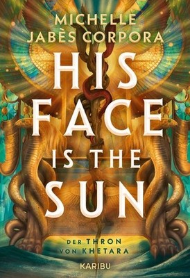 His Face Is The Sun   Der Thron von Khetara Der New York Times Bestseller: ep...