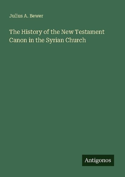 The History Of The New Testament Canon In The Syrian Church Julius A. Bewer-image