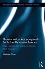 Pharmaceutical Autonomy and Public Health in Latin America: State, Society and Industry in Brazil's AIDS Program by Matthew B. Flynn (Hardback, 2015)