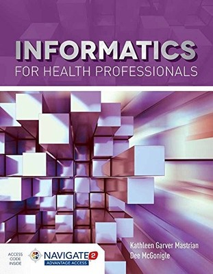 INFORMATICS FOR HEALTH PROFESSIONALS (NAVIGATE 2 ADVANTAGE By Kathleen Mastrian