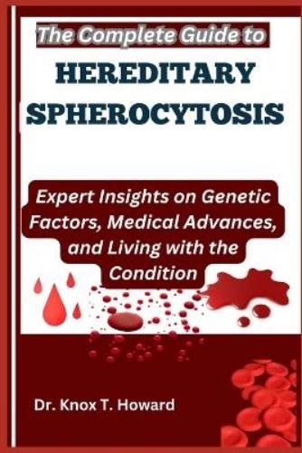 Knox T Howard The Complete Guide to Hereditary Spherocytosis (Tascabile)