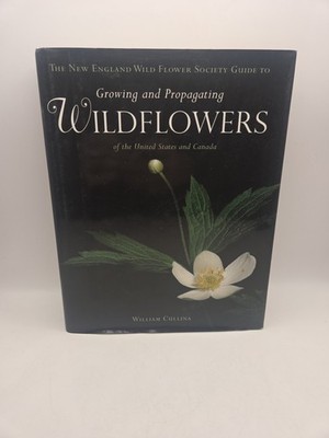 The New England Wild Flower Society Guide to Growing and Propagating Wildflowers