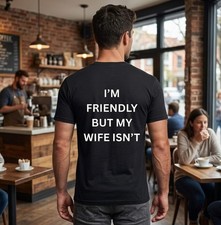 "I'm Friendly But My Wife Isn't" T-shirt Funny Husband Gift Sarcastic Tee