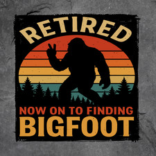 Bigfoot Sticker Vinyl Decal Retired Now On To Finding Sasquatch Sunset