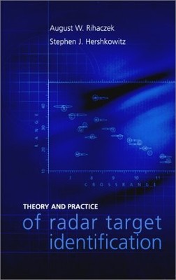 THEORY AND PRACTICE OF RADAR TARGET IDENTIFICATION (ARTECH By August W. Rihaczek