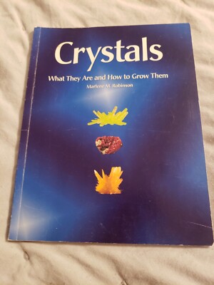 Crystals: What They Are and How to Grow Them by Marlene M. Robinson Ships Free!
